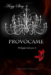 Provócame (Trilogía Solo Por Ti) de Angy Skay